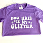 Dog Hair Is My Glitter Tee